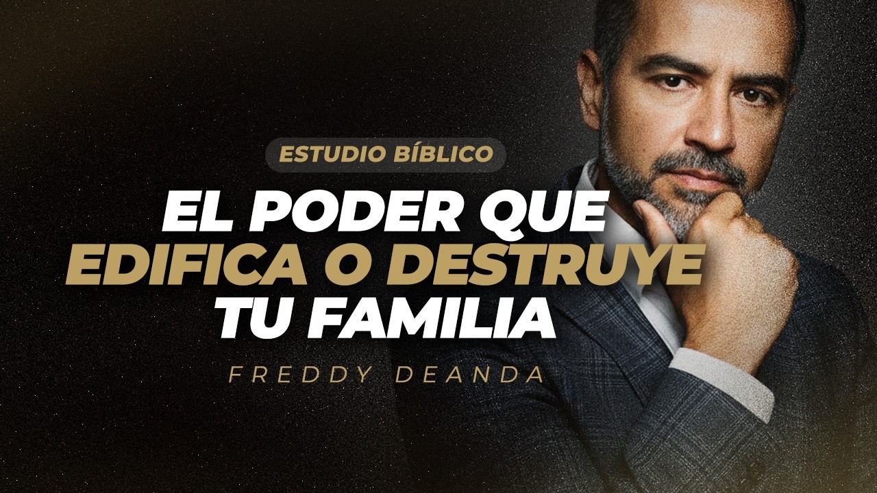 ESTUDIO BÍBLICO El poder que edifica o destruye tu familia - Pastor Freddy DeAnda