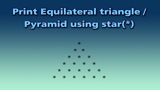 Print Equilateral triangle or Pyramid using star(*)