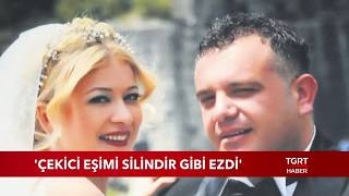 Çekici Eşimi Silindir Gibi Ezdi