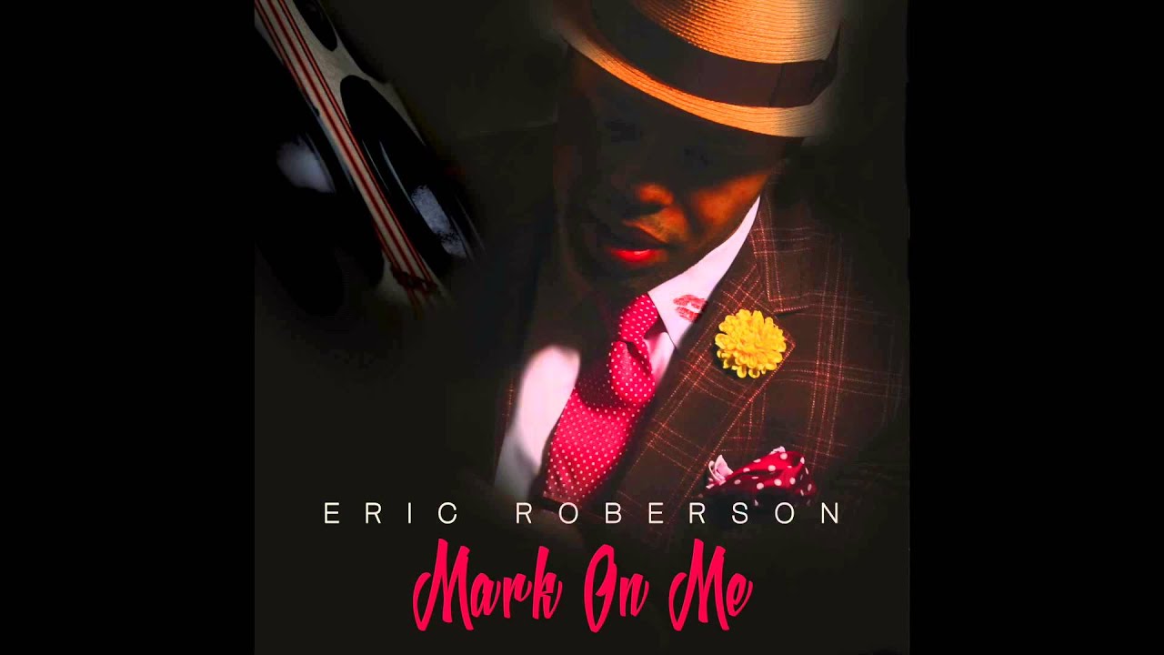 Watch Eric Roberson - Mark On Me on YouTube