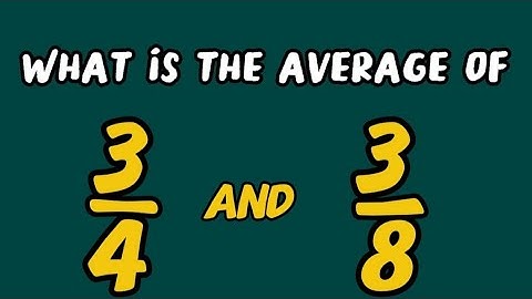 How to Calculate The Average of Two Numbers 3/4 and 3/8?