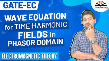 Wave Equation for Time Harmonic Fields in Phasor Domain | Electromagnetic Theory | GATE EC | GATE EE