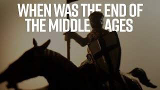A Moment in History: When Was the End of the Middle Ages?
