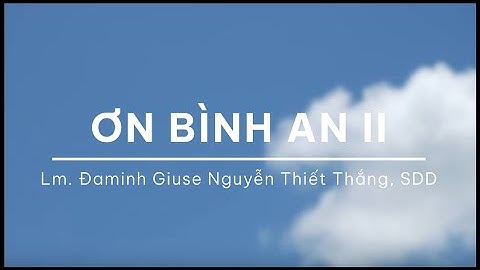 Tĩnh Tâm Mùa Vọng 2024 - Ngày 2 - Chủ Đề : Ơn Bình An - Lm. Đaminh Giuse Nguyễn Thiết Thắng, SDD