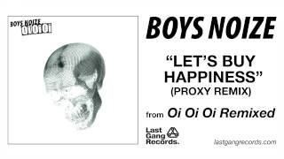 Boys Noize - Let&#39;s Buy Happiness (Proxy Remix)