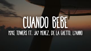 Myke Towers, Jay Menez, De La Ghetto, Lyanno - Cuando Bebe (Letra/Lyrics)