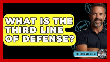 What Is The Third Line Of Defense? - The Football Xpert