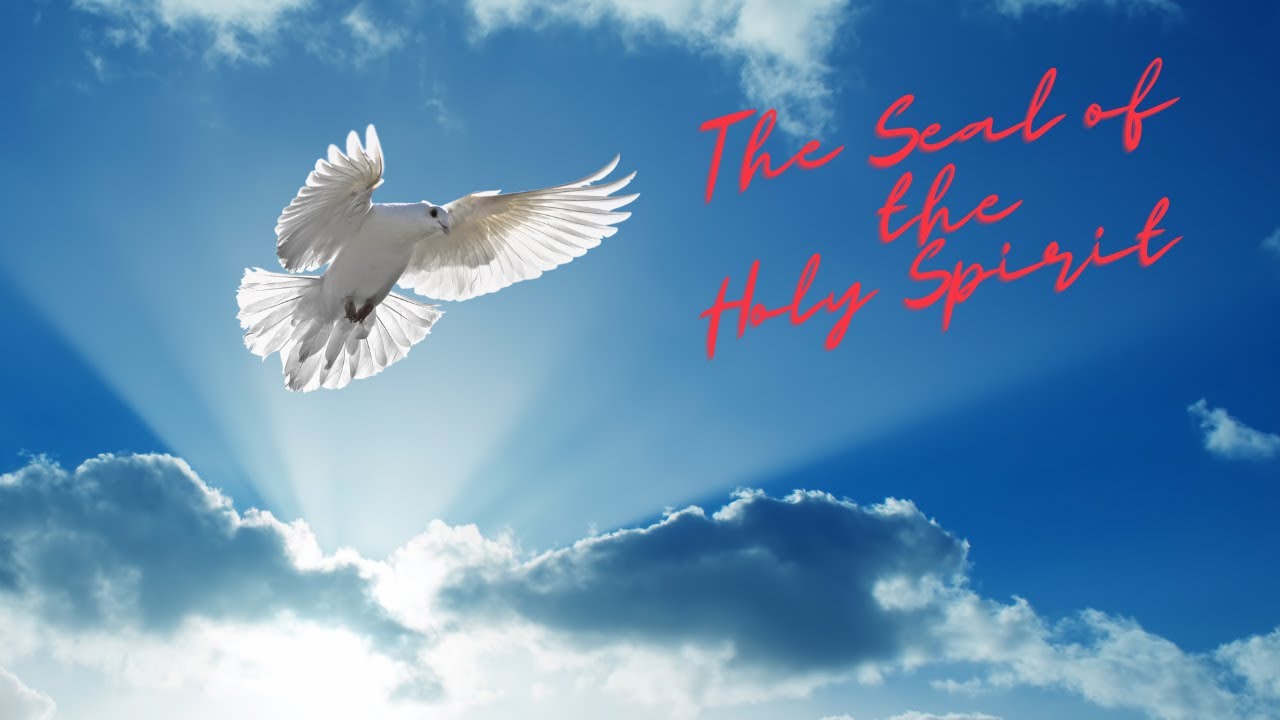 The Seal of the Holy Spirit Ephesians 1:13 14 - YouTube
