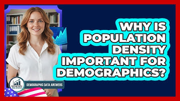 Why Is Population Density Important For Demographics? - Demographic Data Answers