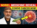 “Nobel Prize in Medicine Reveals: Cancer Starves to Death and Your Body Heals With This