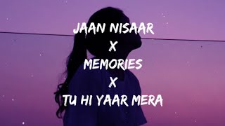 Jaan Nisaar X Memories X Tu Hi Yaar Mera (Lyrics)