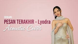 Cover Pesan Terakhir - Lyodra | Acoustic Cover By Sixseans | Lirik Video