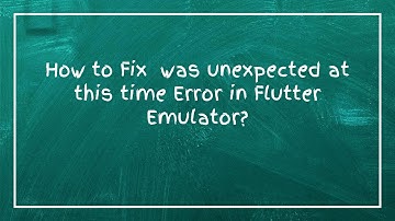 How to Fix  was unexpected at this time Error in Flutter Emulator?