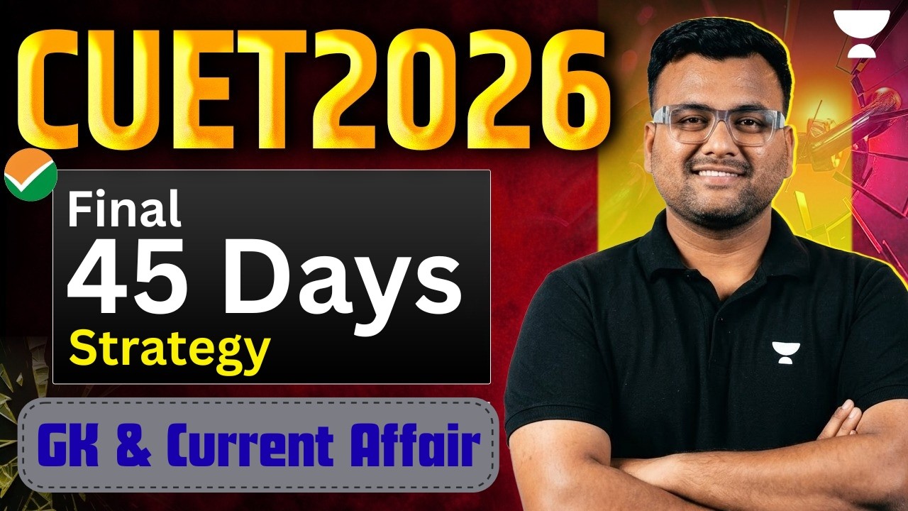 Final 45 Days Strategy CUET 2026 GK & Current Affairs | Complete Plan ...