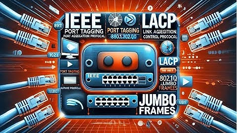 Understanding IEEE Standards: 802.1Q, LACP, Auto-Negotiation & Jumbo Frames