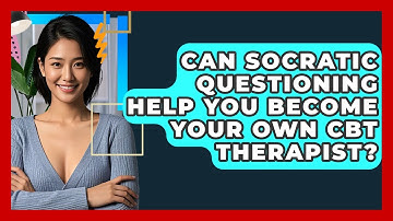 Can Socratic Questioning Help You Become Your Own CBT Therapist? - CBT Toolkit