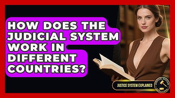 How Does the Judicial System Work in Different Countries? | Justice System Explained