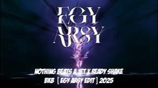 Nothing Beats Jet x Ready Shake - BKB VIP [ EGY ARSY REMIX ] 2025