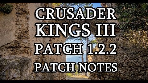 CRUSADER KINGS 3, PATCH 1.2.2 - UI Improvements and Bugfixes - Just Released!