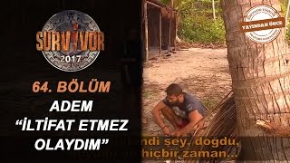Tvde Yok- Ademden Sabriyeye İltifat Etmez Olaydım 64.Bölüm Survivor 2017