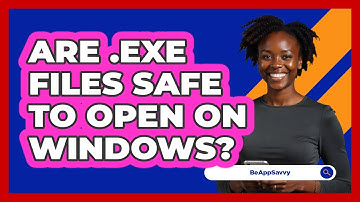 Are .exe Files Safe To Open On Windows? - Be App Savvy