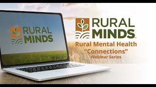 Rural Minds Rural Mental Health Connections Webinar – April 13, 2022