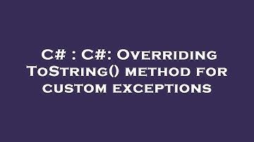 C# : C#: Overriding ToString() method for custom exceptions