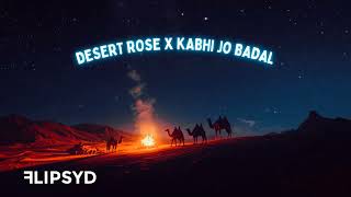 Desert Rose X Kabhi Jo Badal Flipsyd