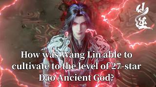 Renegade Immortal：How was Wang Lin able to cultivate to the level of 27-star Dao Ancient God?