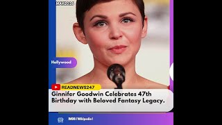 Ginnifer Goodwin Celebrates 47th Birthday with Beloved Fantasy Legacy.
