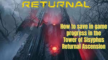 how to save in game progress in the Tower Of Sisyphus Returnal Ascension