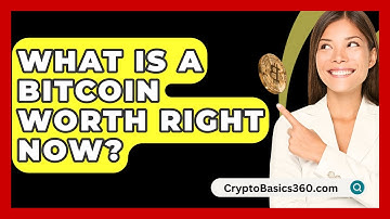 What Is A Bitcoin Worth Right Now? - CryptoBasics360.com
