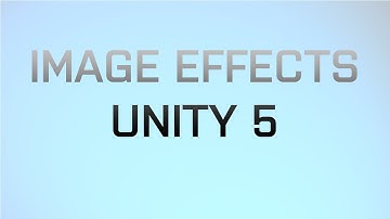 Image Effects In Unity 5 (Tutorial)