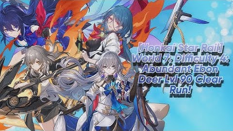 [Honkai Star Rail] World 7: Difficulty 4: Abundant Ebon Deer Lvl 90 Clear Run!