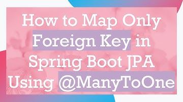 How to Map Only Foreign Key in Spring Boot JPA Using -ManyToOne