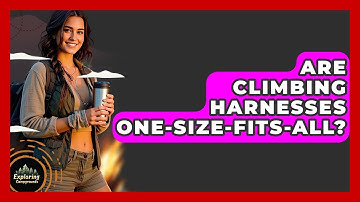 Are Climbing Harnesses One-size-fits-all? - Exploring Campgrounds