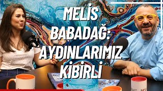 75. Bölüm - MELİS BABADAĞ: AYDINLARIMIZ KİBİRLİ