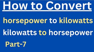 How to convert horsepower to kilowatts? | kilowatts to horsepower | Unit Conversion (Part-7)