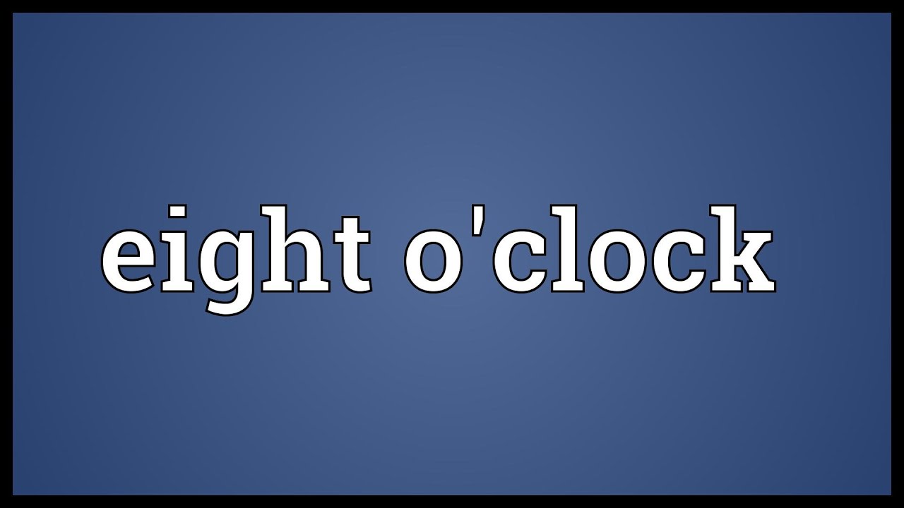 Eight O clock Meaning YouTube