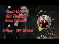 Badi Udas Hai zindagi Bass Boosted Song Best Song Editor NK Nikhil