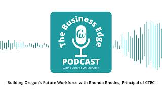 Building Oregon's Future Workforce with Rhonda Rhodes, Principal of CTEC