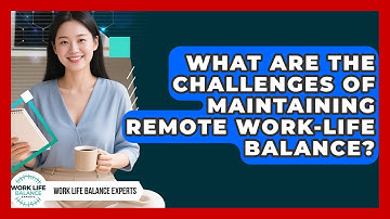 What Are the Challenges of Maintaining Remote Work-Life Balance? | Work Life Balance Experts News