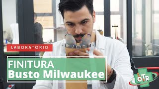 OTR Ortopedia - LABORATORIO - Finitura Busto Milwaukee