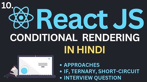 Conditional Rendering in ReactJs Tutorial in Hindi | Complete React Course in Hindi #10