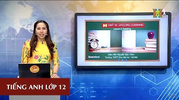 MÔN TIẾNG ANH - LỚP 12 | UNIT 10: LIFELONG LEARNING - LESSON 3 | 15H15 NGÀY 29.04.2020 | HANOITV