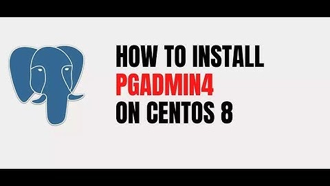 How To Install pgAdmin 4 on CENTOS 8