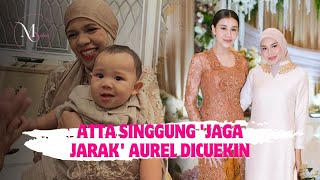 ATTA HALILINTAR Bereaksi Usai Viral Video Aurel Hermansyah Dicuekin Keluarga Besar, Sebut Jaga Jarak