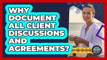 Why Document All Client Discussions And Agreements?
