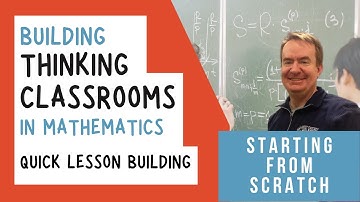 How do I Design Lessons for Building Thinking Classrooms from Scratch?