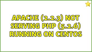 Apache (2.2.3) not serving PHP (5.2.6) Running on CentOS (4 Solutions!!)